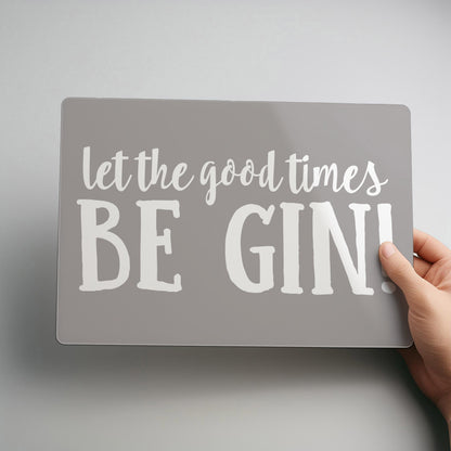 Let the good times BE GIN! Metal Wall Sign