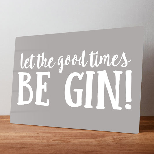 Let the good times BE GIN! Metal Wall Sign