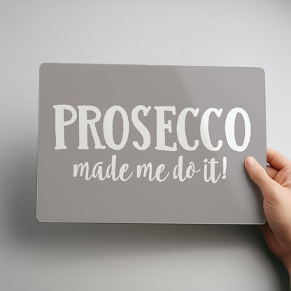 Prosecco made me do it! Metal Wall Sign